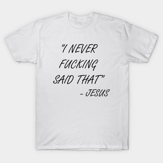 I never said that - Jesus T-Shirt by valentinahramov